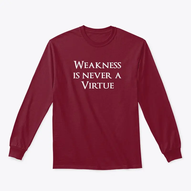 Weakness is never a virtue