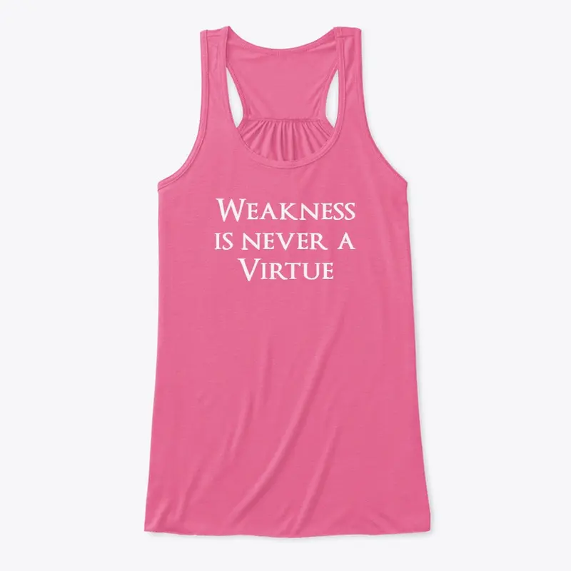 Weakness is never a virtue