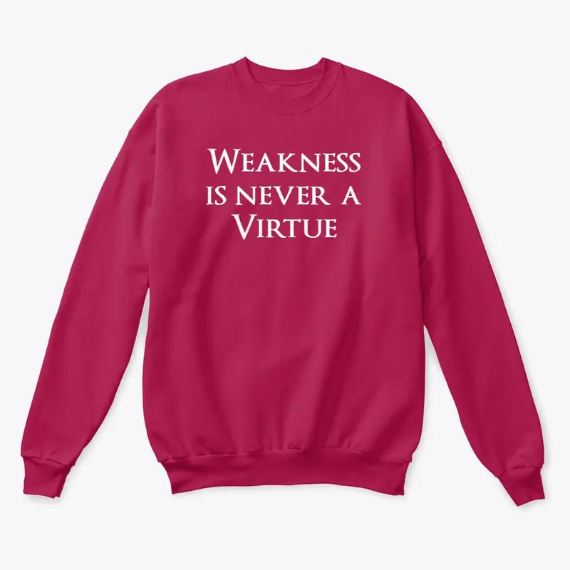 Weakness is never a virtue