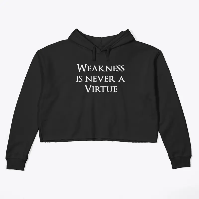 Weakness is never a virtue