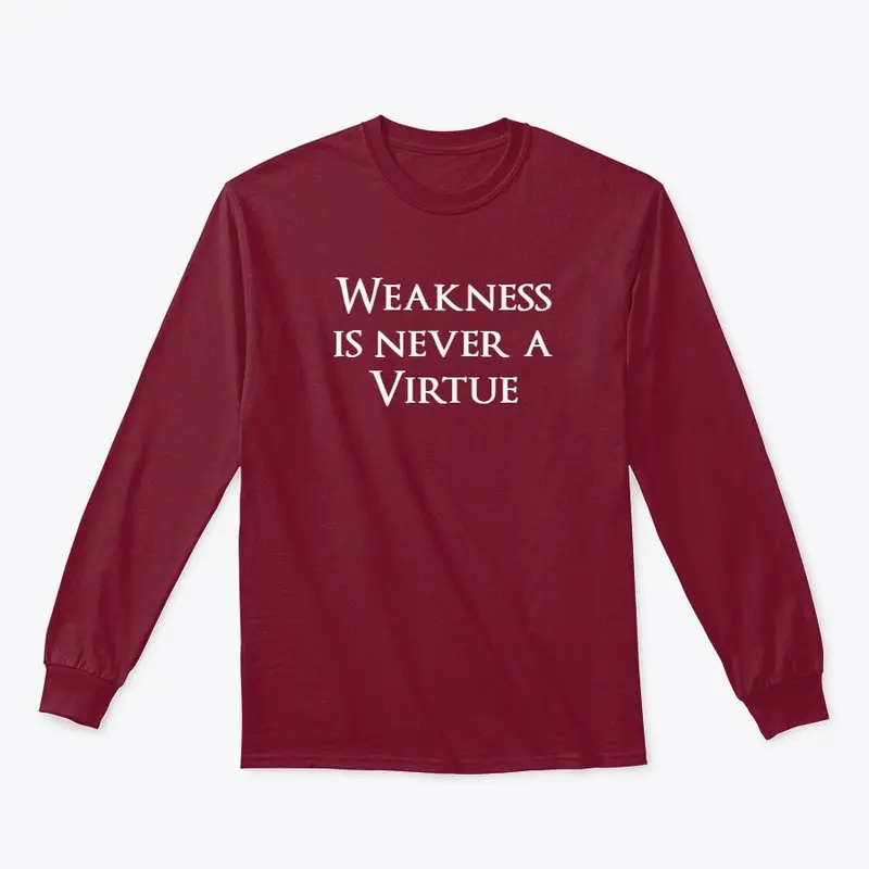 Weakness is never a virtue