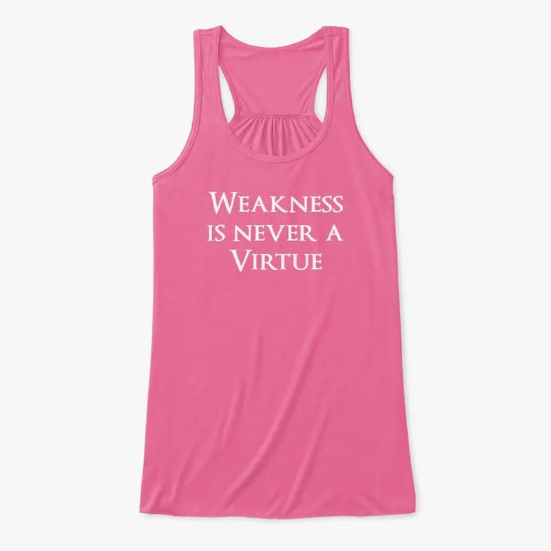 Weakness is never a virtue