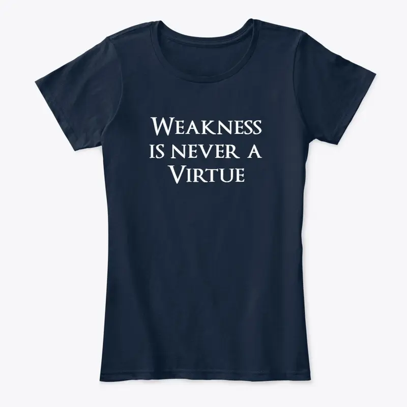 Weakness is never a virtue