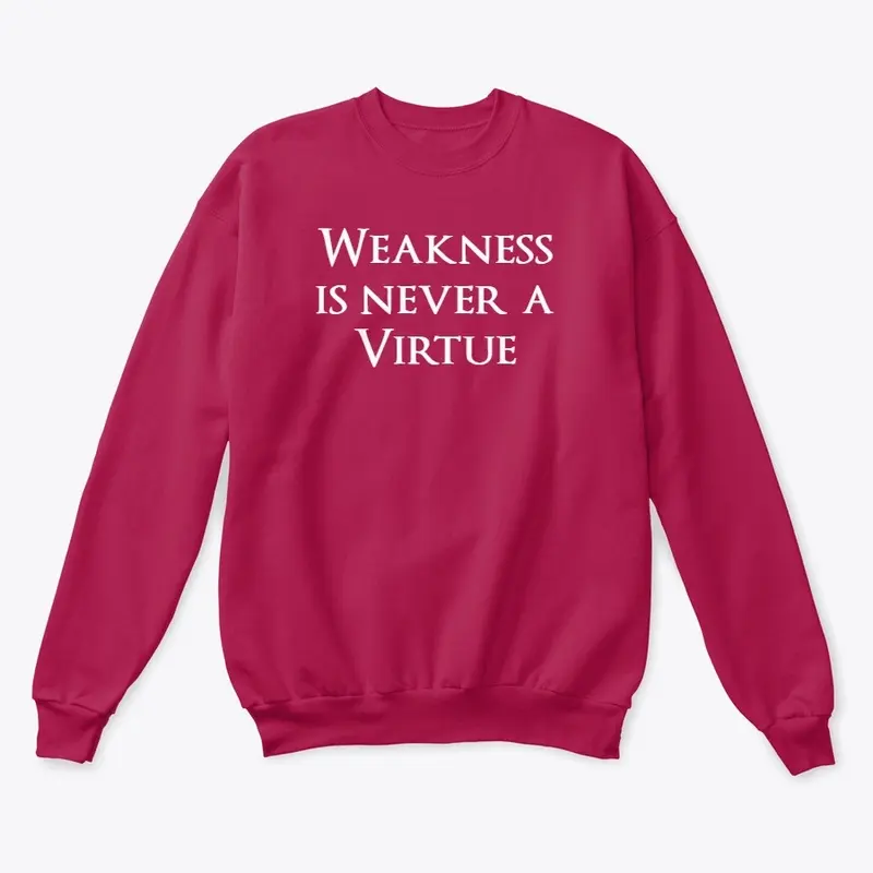 Weakness is never a virtue